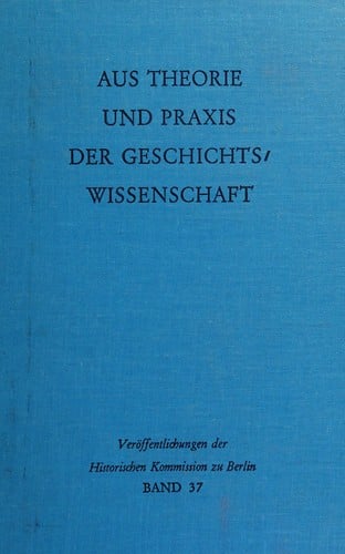 Aus Theorie und Praxis der Geschichtswissenschaft