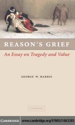 REASON'S GRIEF: AN ESSAY ON TRAGEDY AND VALUE