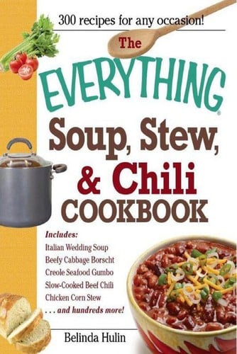 The Everything Soup, Stew, And Chili Cookbook