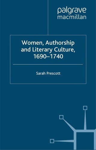 WOMEN, AUTHORSHIP AND LITERARY CULTURE, 1690-1740