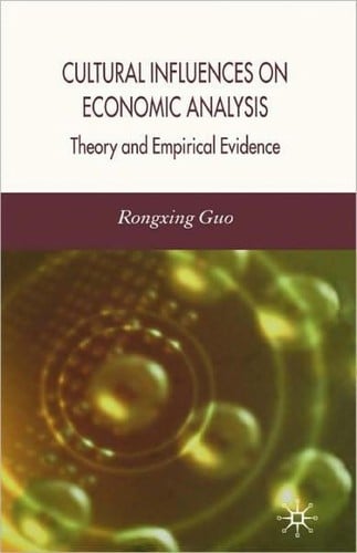 CULTURAL INFLUENCES ON ECONOMIC ANALYSIS: THEORY AND EMPIRICAL EVIDENCE