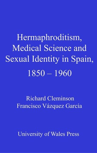 Hermaphroditism, medical science and sexual identity in Spain, 1850-1960