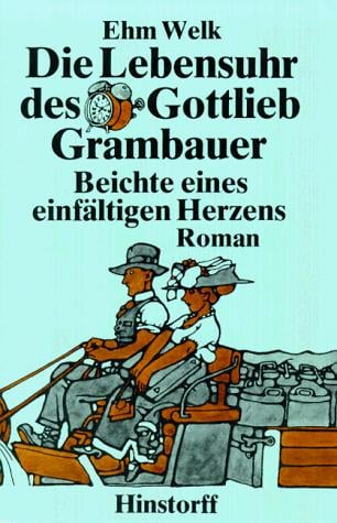 Die Lebensuhr des Gottlieb Grambauer. Beichte eines einfältigen Herzens