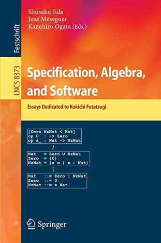 Specification, Algebra, and Software: Essays Dedicated to Kokichi Futatsugi