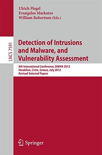 Detection of Intrusions and Malware, and Vulnerability Assessment: 9th International Conference, DIMVA 2012, Heraklion, Crete, Greece, July 26-27, ...