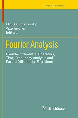 Fourier Analysis: Pseudo-differential Operators, Time-Frequency Analysis and Partial Differential Equations