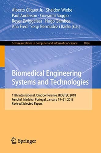 Biomedical Engineering Systems and Technologies: 11th International Joint Conference, BIOSTEC 2018, Funchal, Madeira, Portugal, January 19–21, 2018, ... in Computer and Information Science)
