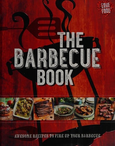 The barbecue book: awesome recipes to fire up your barbecue
