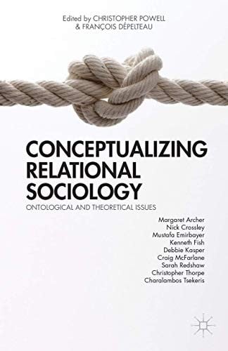 Conceptualizing Relational Sociology: Ontological and Theoretical Issues