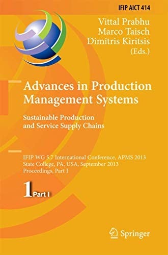 Advances in Production Management Systems. Sustainable Production and Service Supply Chains: IFIP WG 5.7 International Conference, APMS 2013, State ... and Communication Technology )