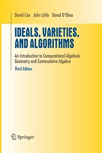 Ideals, Varieties, and Algorithms: An Introduction to Computational Algebraic Geometry and Commutative Algebra
