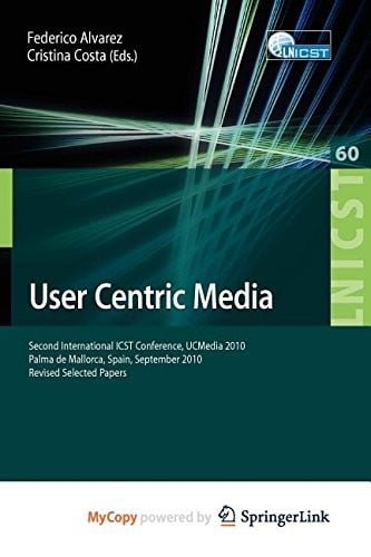User Centric Media: Second International Conference, UCMedia 2010, Palma, Mallorca, Spain, September 1-3, 2010, Revised Selected Papers