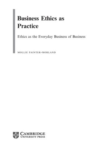 Business ethics as practice: ethics as the everyday business of business