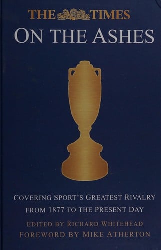 The Times on the Ashes: covering sport's greatest rivalry from 1880 to the present day