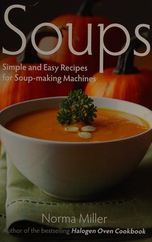 Soups: simple and easy recipes for soup-making machines