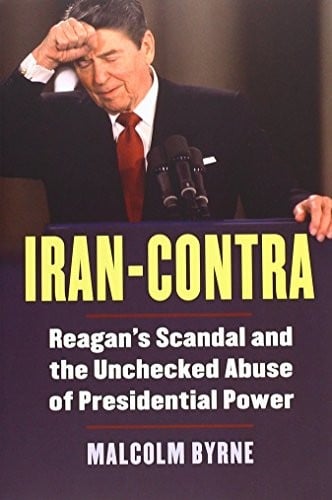 Iran-Contra: Reagan's Scandal and the Unchecked Abuse of Presidential Power