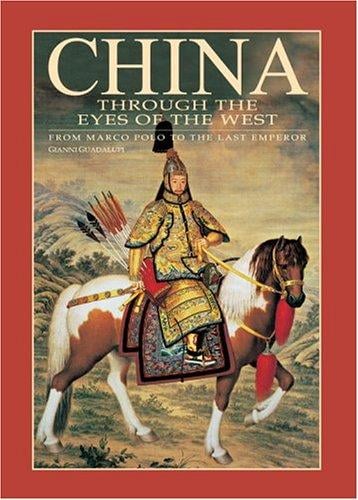 China Through The Eyes of the West: From Marco Polo to the Last Emporer