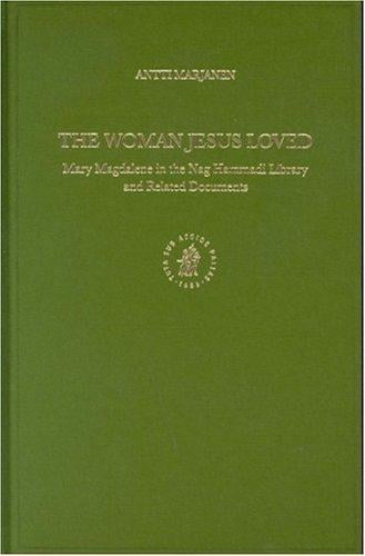 The woman Jesus loved: Mary Magdalene in the Nag Hammadi Library and related documents