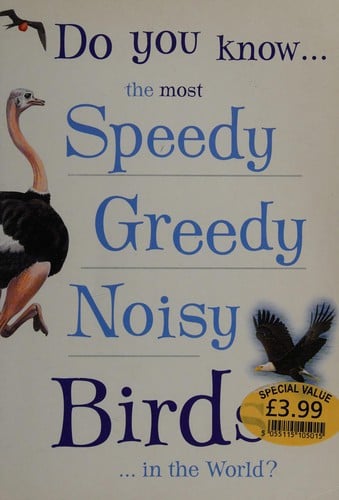 Do you know--the most speedy, greedy, noisy birds--in the world?
