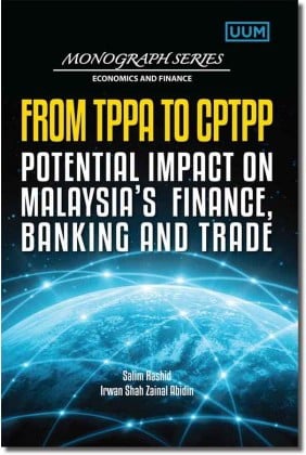 From TPPA to CPTPP:: Potential Impact on Malaysia’s Finance, Banking and Trade