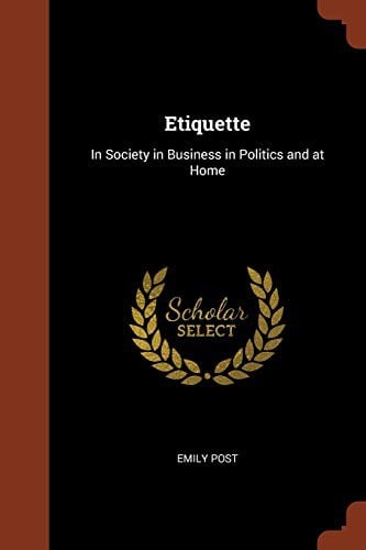 Etiquette: In Society in Business in Politics and at Home