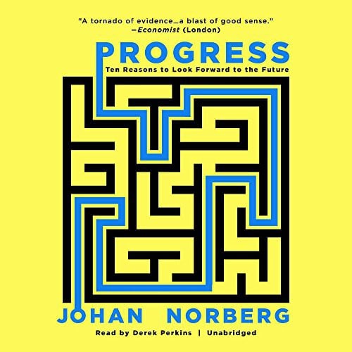 Progress: Ten Reasons to Look Forward to the Future