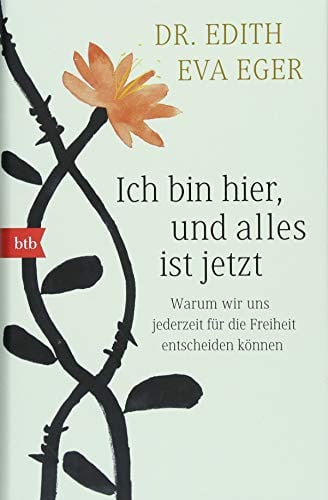 Ich bin hier, und alles ist jetzt: Warum wir uns jederzeit für die Freiheit entscheiden können