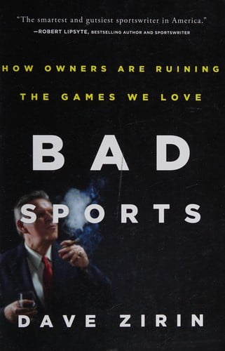 Bad Sports: How Owners Are Ruining the Games We Love