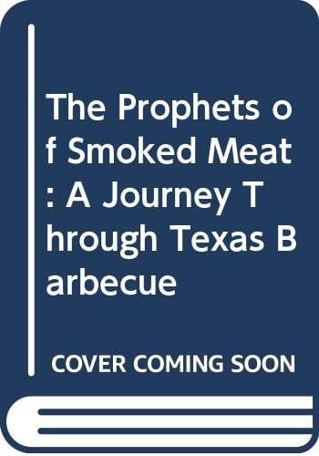 The Prophets of Smoked Meat: A Journey Through Texas Barbecue