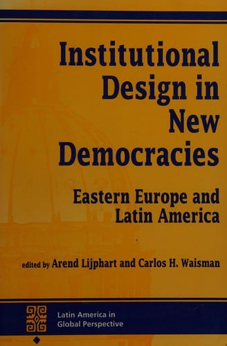 Institutional Design in New Democracies: Eastern Europe and Latin America (Latin America in Global Perspective)