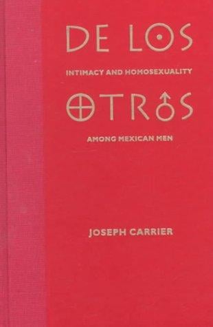 De los otros: intimacy and homosexuality among Mexican men