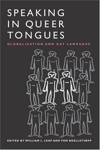 Speaking in Queer Tongues: GLOBALIZATION AND GAY LANGUAGE