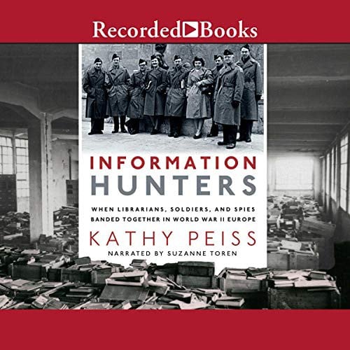 Information Hunters: When Librarians, Soldiers, and Spies Banded Together in World War II Europe