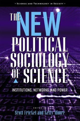 The new political sociology of science: institutions, networks, and power