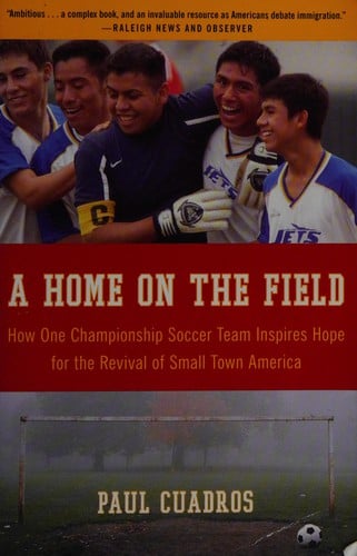A Home on the Field: How One Championship Soccer Team Inspires Hope for the Revival of Small Town America