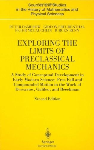 Exploring the limits of preclassical mechanics: a study of conceptual development in early modern science: free fall and compounded motion in the work of Descartes, Galileo, and Beeckman
