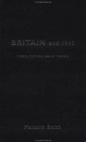 Britain and 1940: history, myth, and popular memory