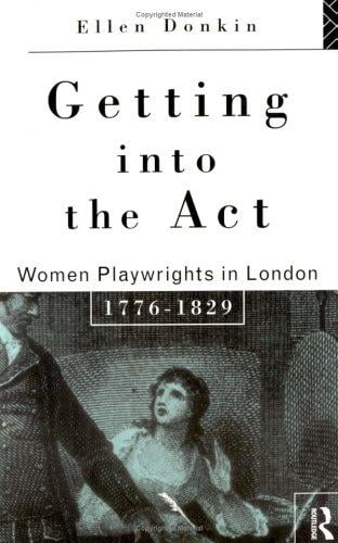 Getting into the act: women playwrights in London, 1776-1829