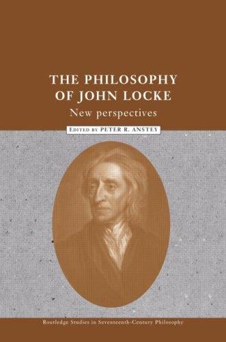 The Philosophy of John Locke: New Perspectives (Routledge Studies in Seventeenth Centuryphilosophy, 7)