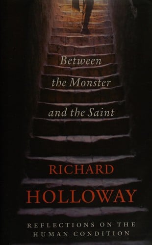 Between the monster and the saint: reflections on the human condition