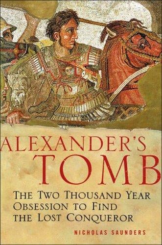 Alexander's Tomb: The Two Thousand Year Obsession to Find the Lost Conquerer