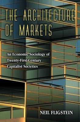 Architecture of Markets: An Economic Sociology of Twenty-First-Century Capitalist Societies