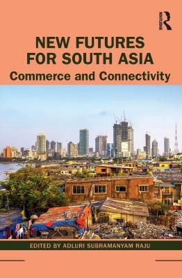 New Futures for South Asia: Commerce and Connectivity