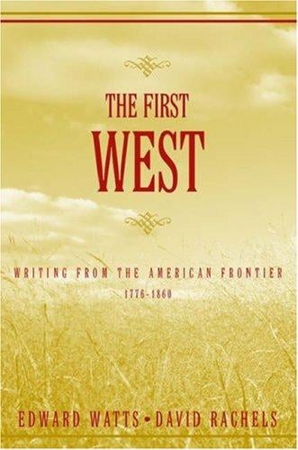The first West: writing from the American frontier, 1776-1860