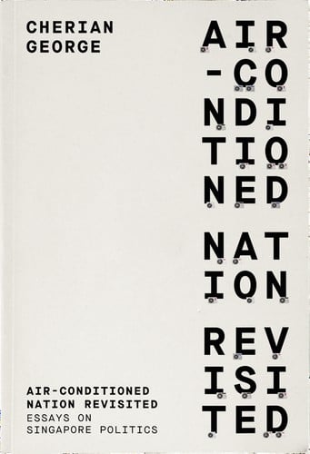 Air-Conditioned Nation Revisited: Essays on Singapore Politics