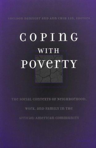 Coping With Poverty: The Social Contexts of Neighborhood, Work, and Family in the African-American Community