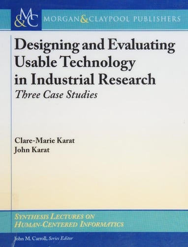 Designing and evaluating usable technology in industrial research: three case studies