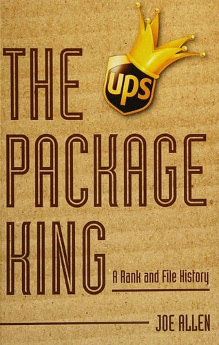 The package king: a rank and file history of the United Parcel Service