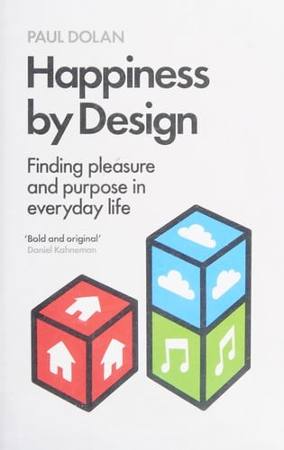 Happiness by design: finding pleasure and purpose in everyday life