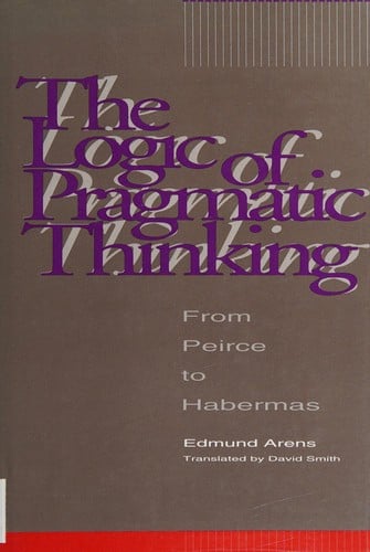 The logic of pragmatic thinking: from Peirce to Habermas